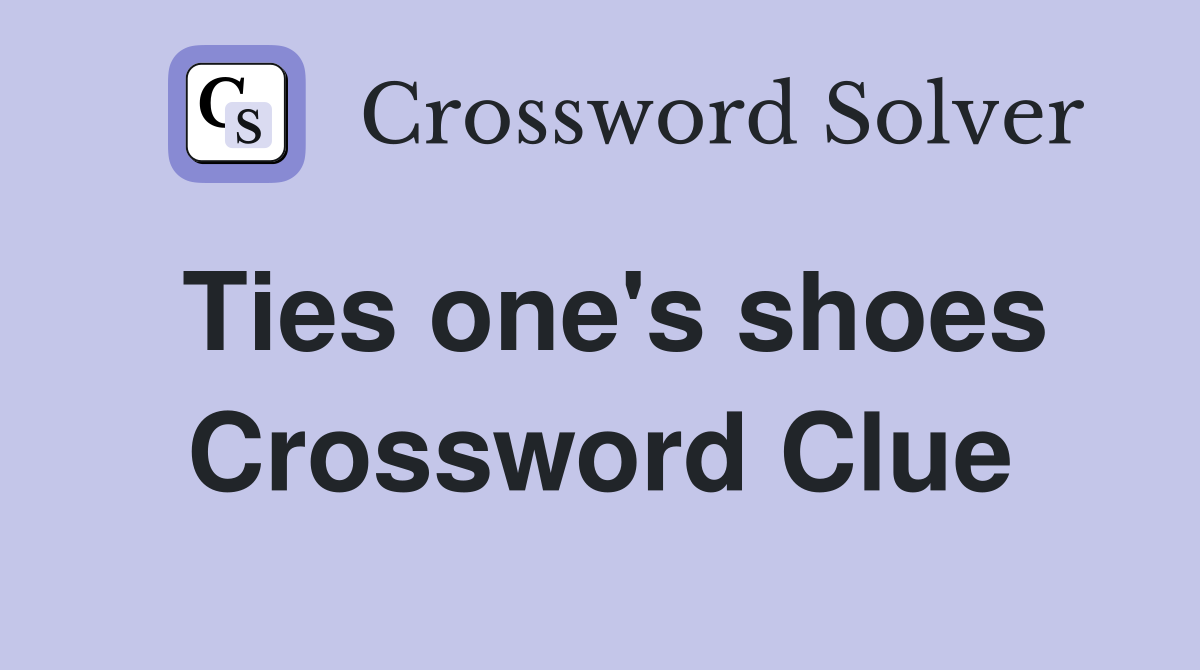 Ties one's shoes Crossword Clue