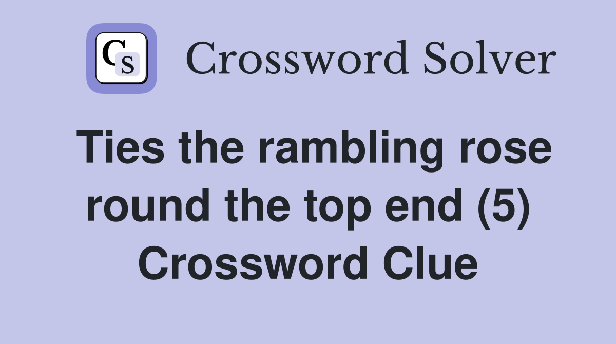 Ties the rambling rose round the top end (5) Crossword Clue