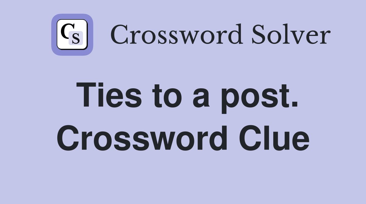 Ties to a post. Crossword Clue