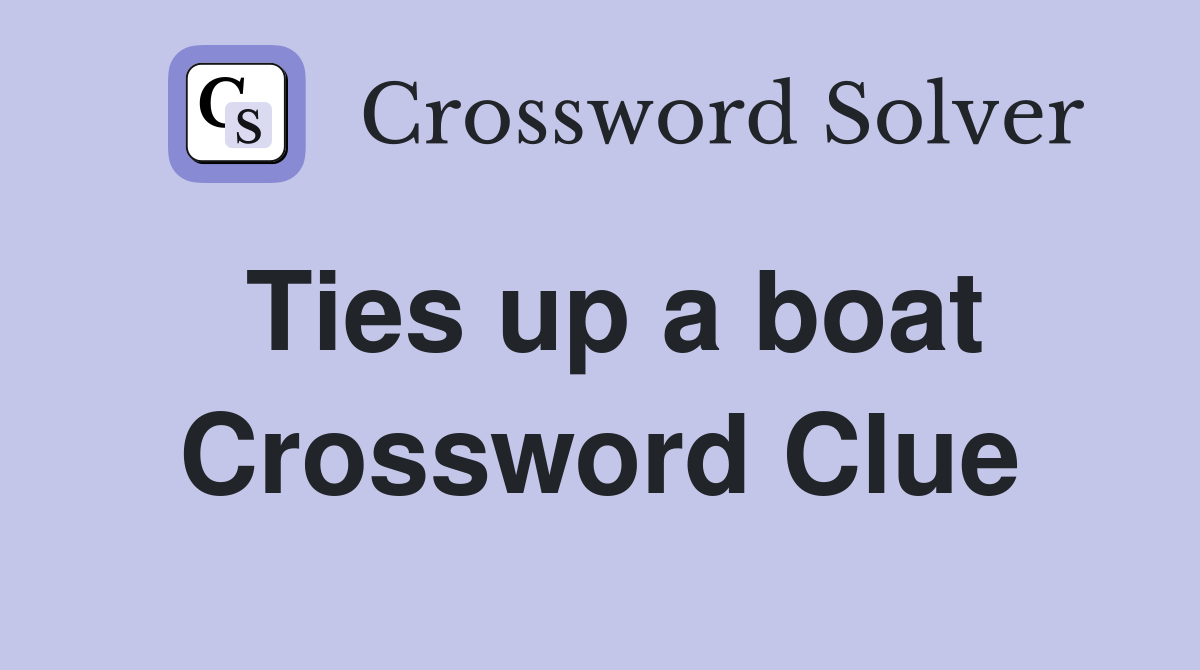 Ties up a boat Crossword Clue