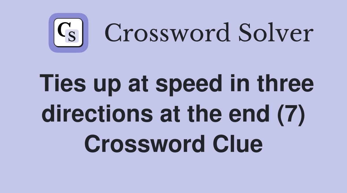 Ties up at speed in three directions at the end (7) Crossword Clue