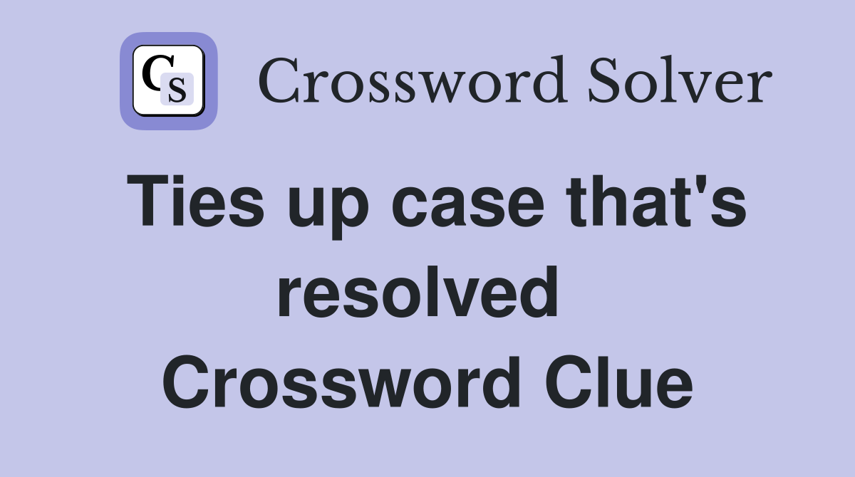 Ties up case that's resolved  Crossword Clue