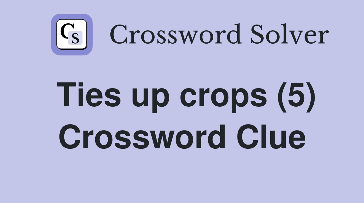 Ties up crops (5) Crossword Clue