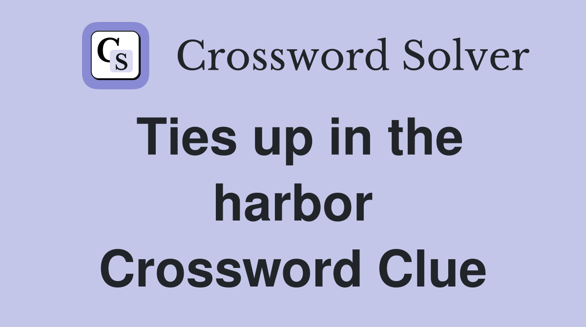 Ties up in the harbor Crossword Clue