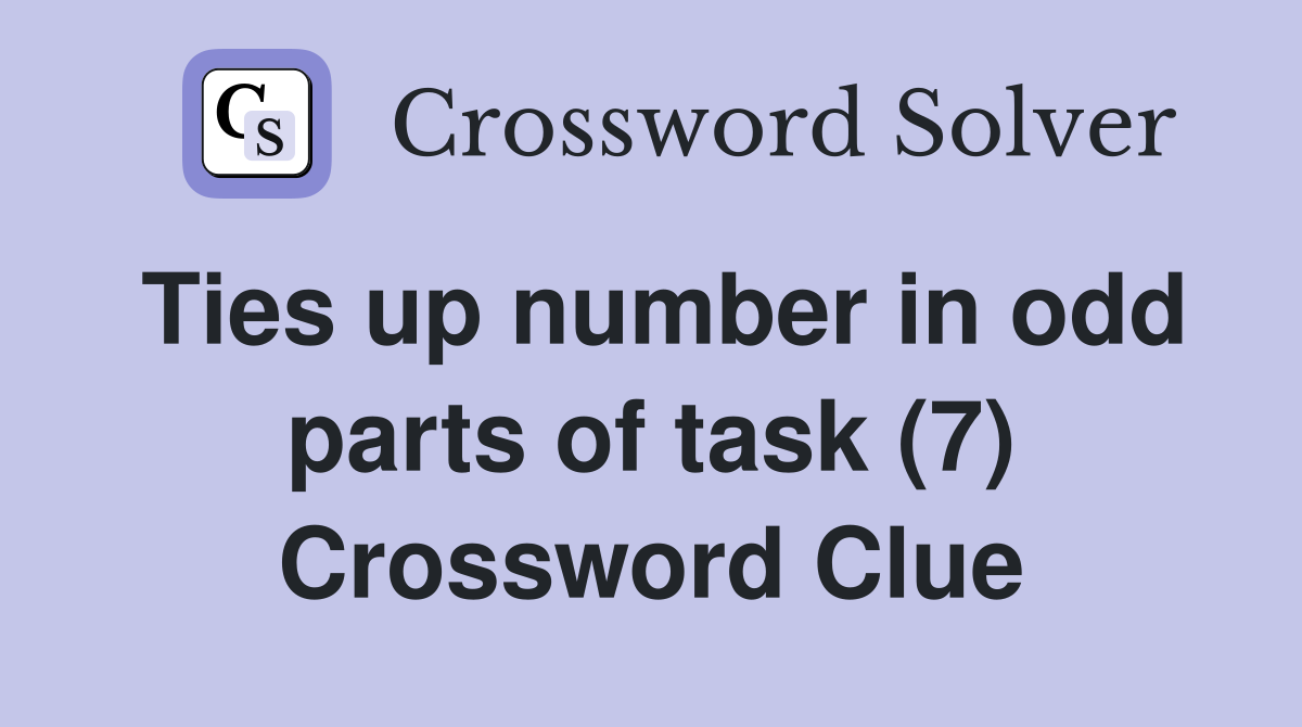 Ties up number in odd parts of task (7) Crossword Clue
