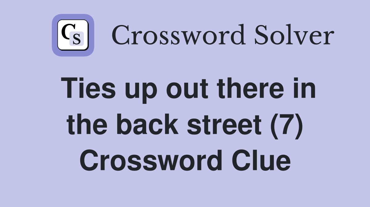 Ties up out there in the back street (7) Crossword Clue