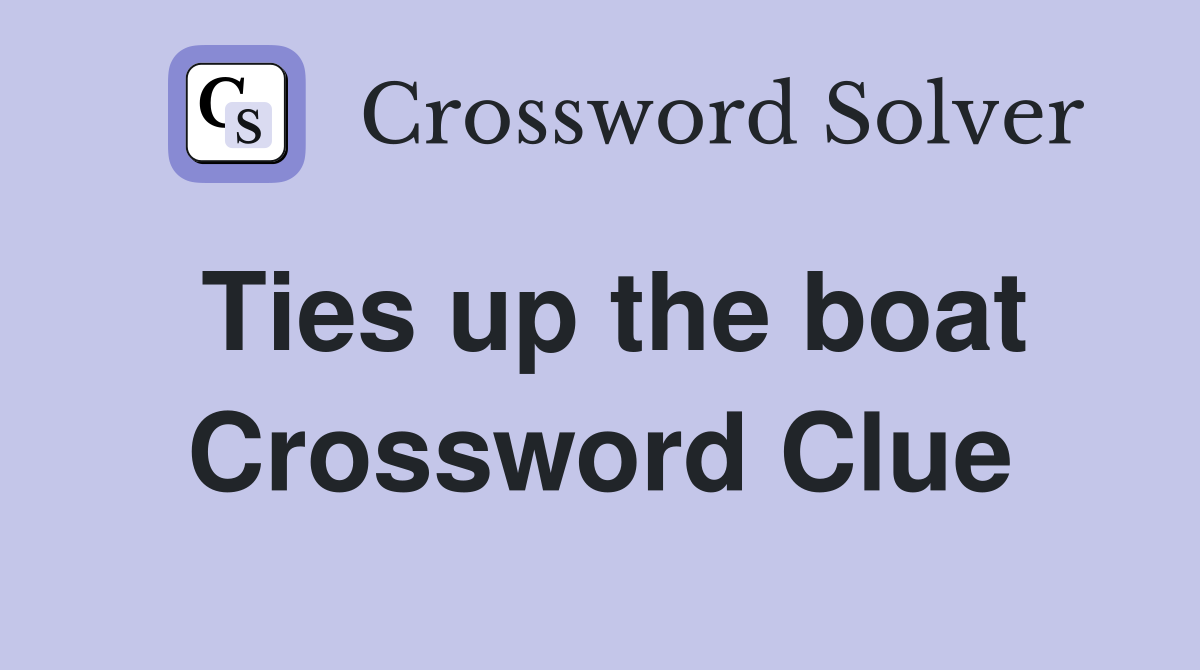 Ties up the boat Crossword Clue