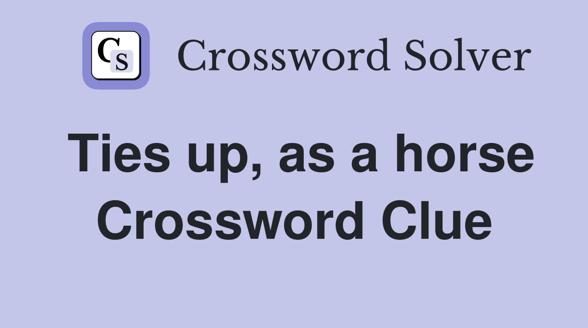 Ties up, as a horse Crossword Clue