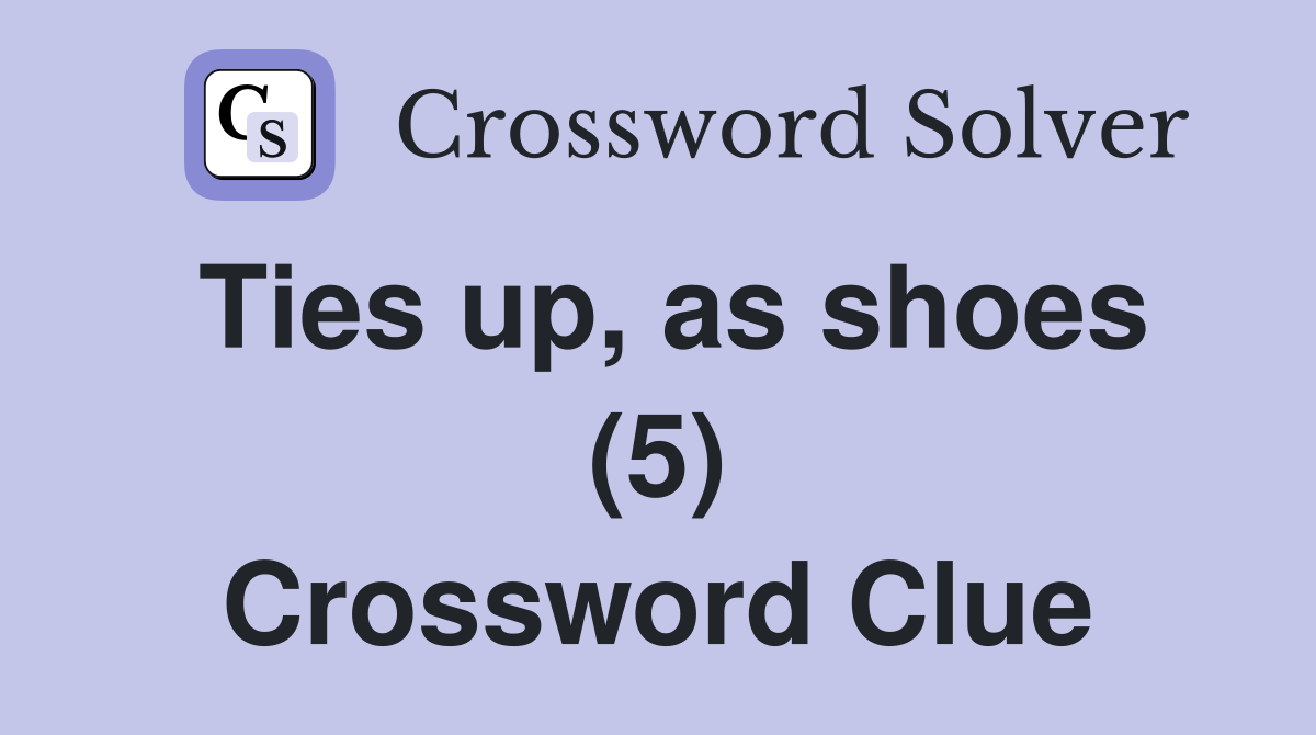 Ties up, as shoes (5) Crossword Clue