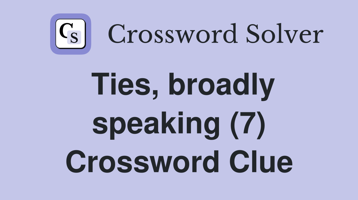 Ties, broadly speaking (7) Crossword Clue