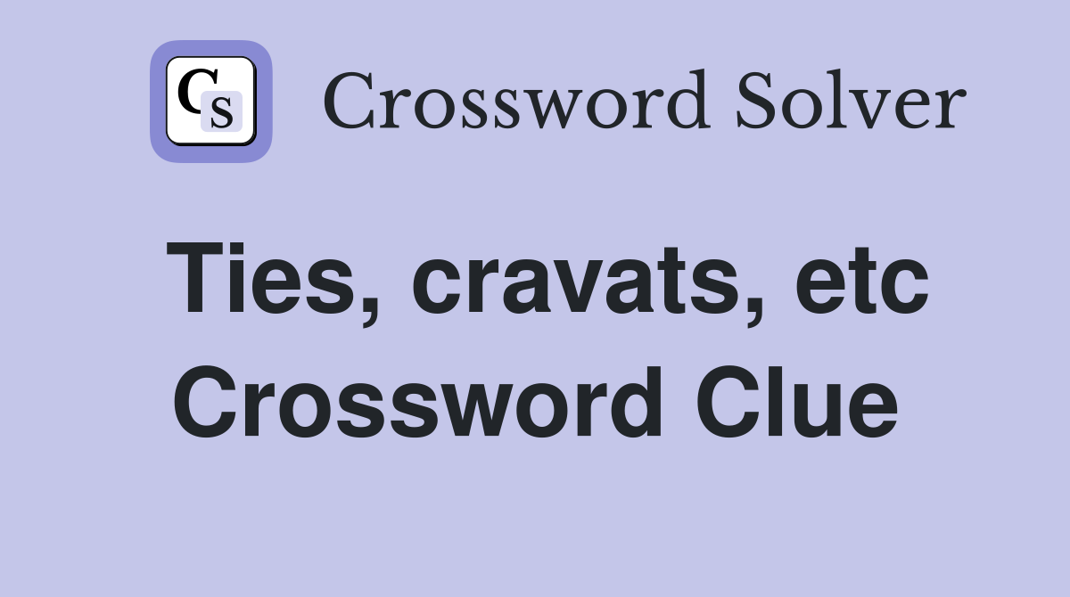 Ties, cravats, etc Crossword Clue