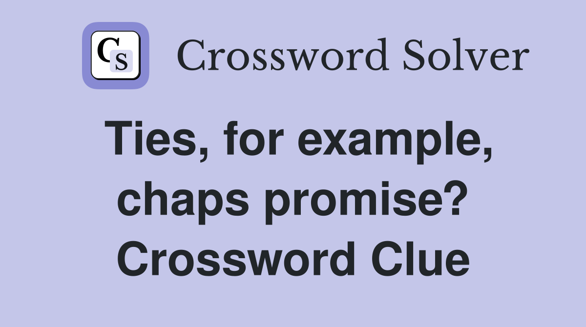 Ties, for example, chaps promise? Crossword Clue