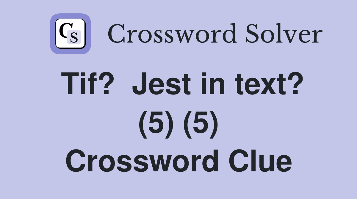 Tif?  Jest in text? (5) (5) Crossword Clue
