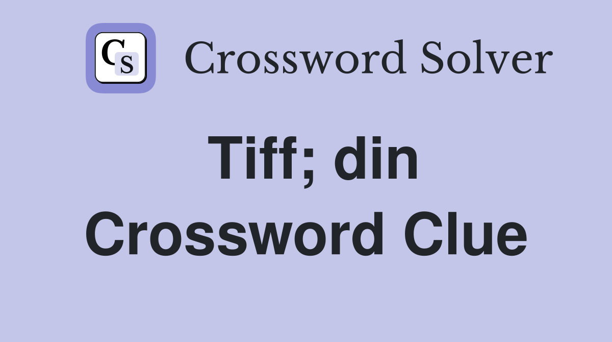 Tiff; din Crossword Clue
