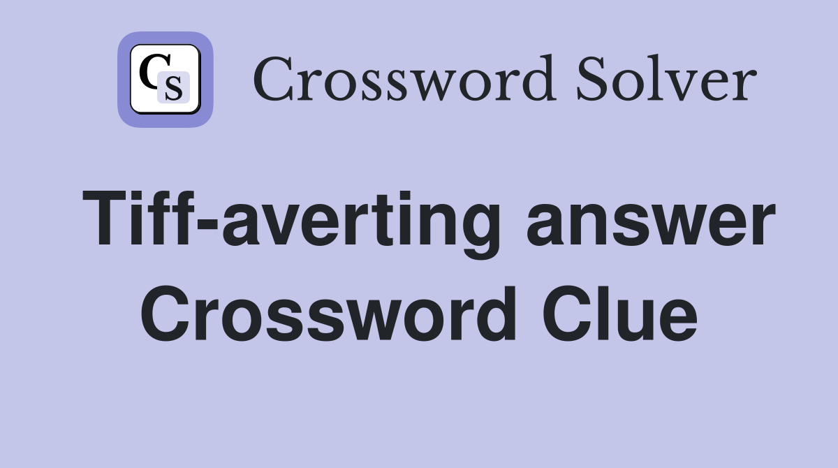 Tiff-averting answer Crossword Clue