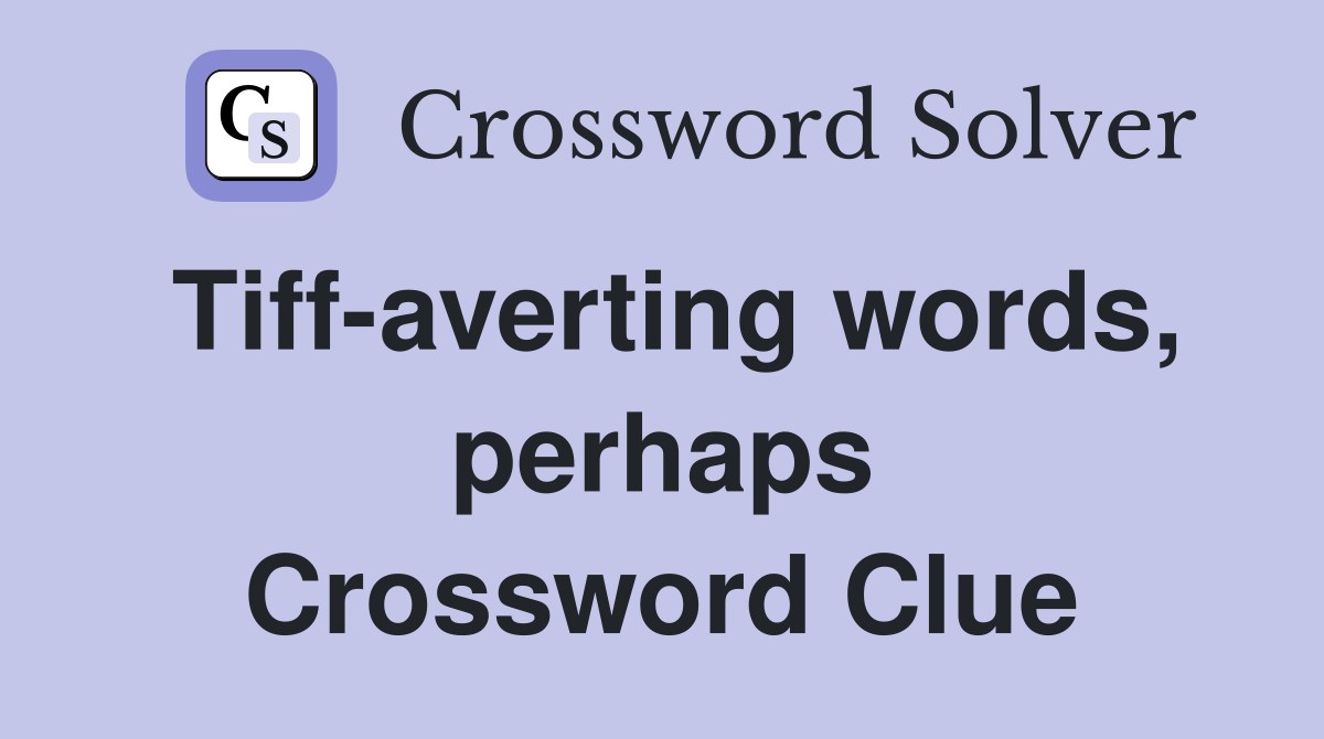 Tiff-averting words, perhaps Crossword Clue