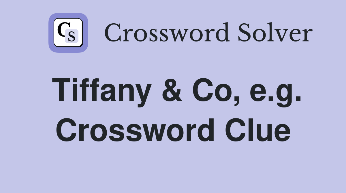 Tiffany & Co, e.g. Crossword Clue