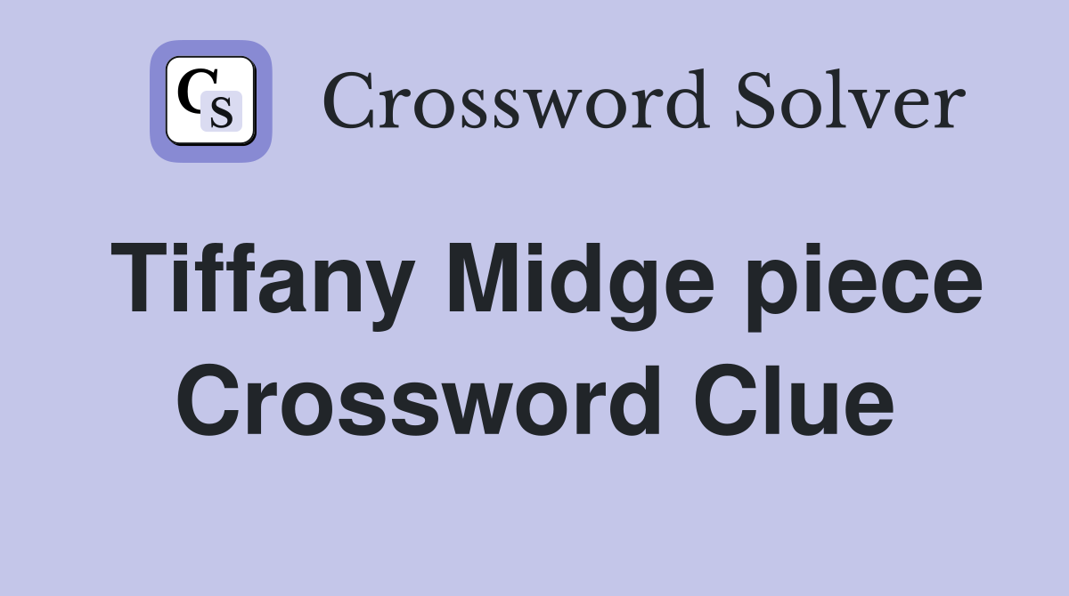 Tiffany Midge piece Crossword Clue