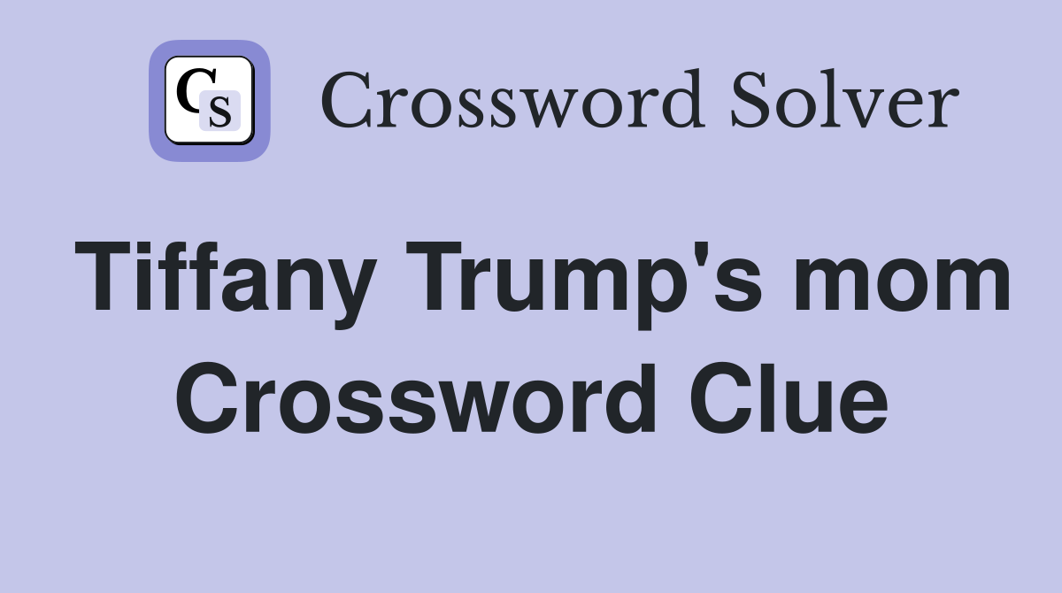 Tiffany Trump's mom Crossword Clue