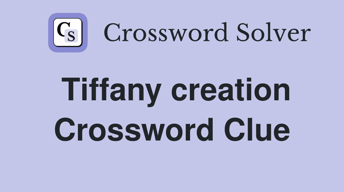Tiffany creation Crossword Clue