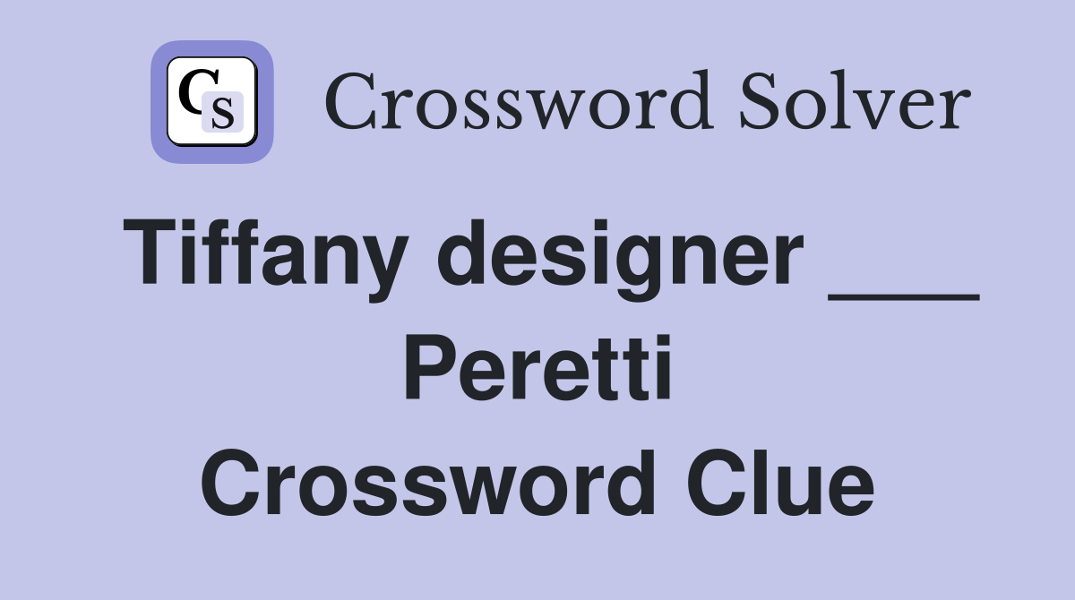 Tiffany designer ___ Peretti Crossword Clue