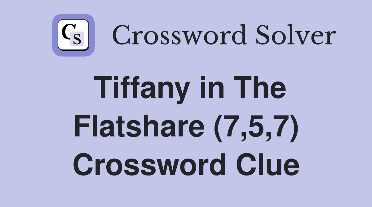 Tiffany in The Flatshare (7,5,7) Crossword Clue