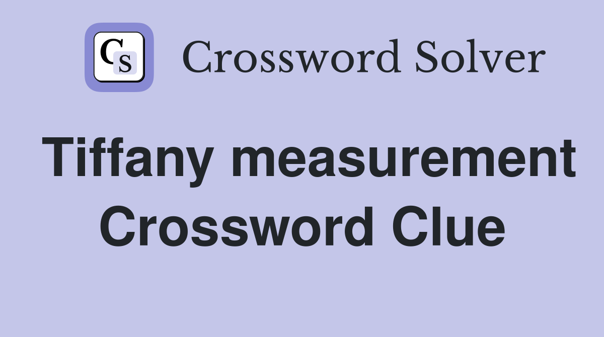 Tiffany measurement Crossword Clue
