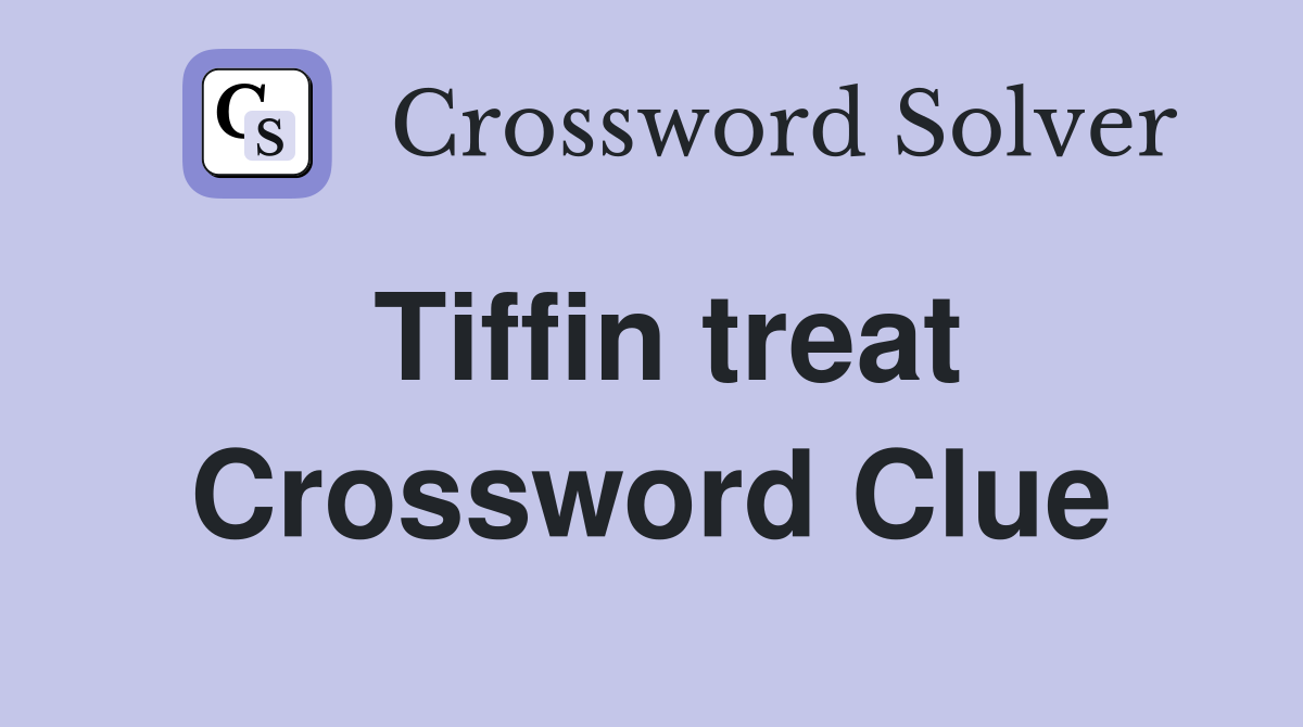 Tiffin treat Crossword Clue