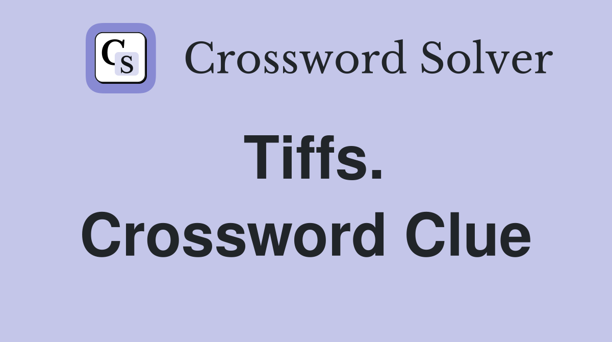 Tiffs. Crossword Clue