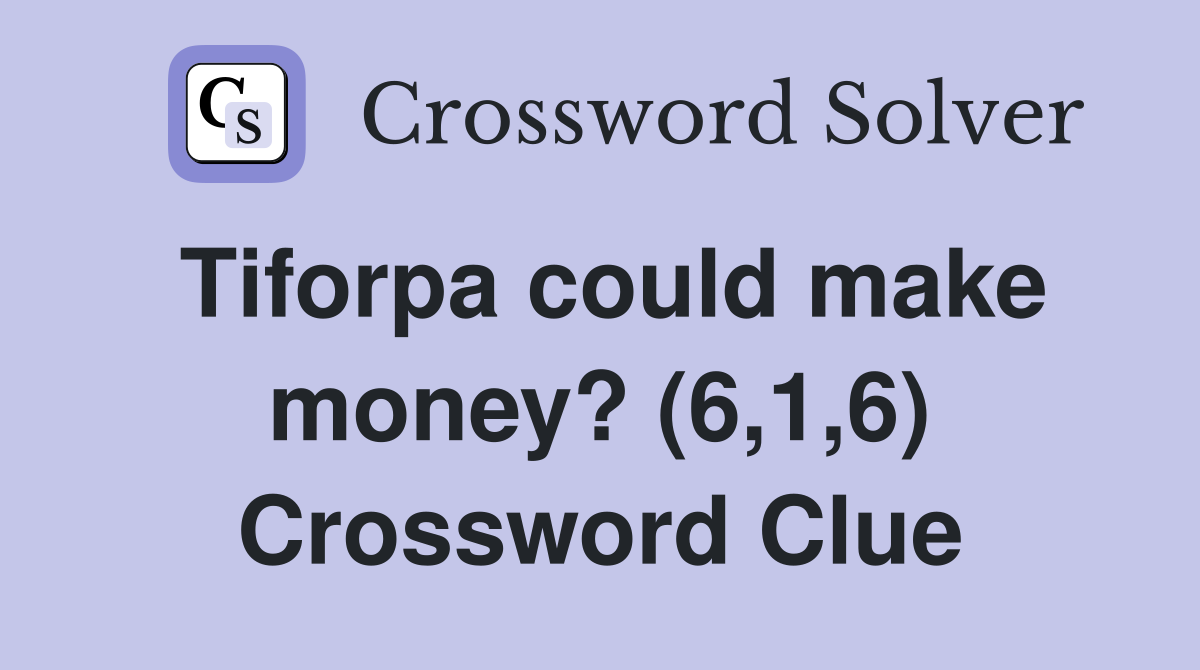Tiforpa could make money? (6,1,6) Crossword Clue