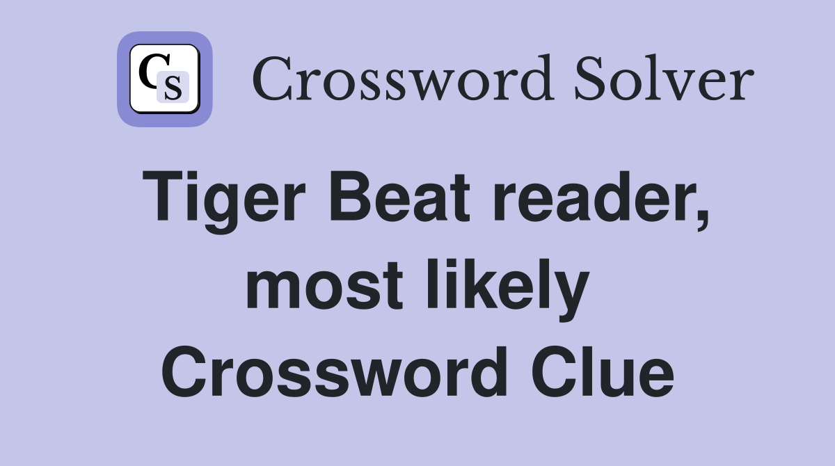 Tiger Beat reader, most likely Crossword Clue