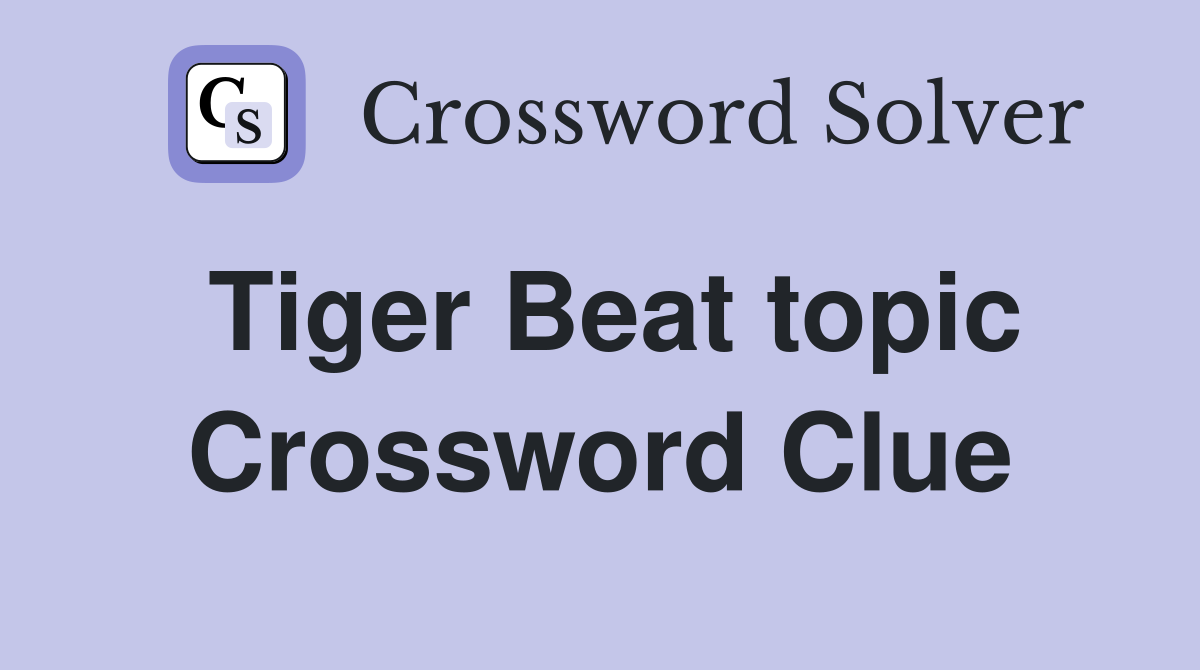 Tiger Beat topic Crossword Clue