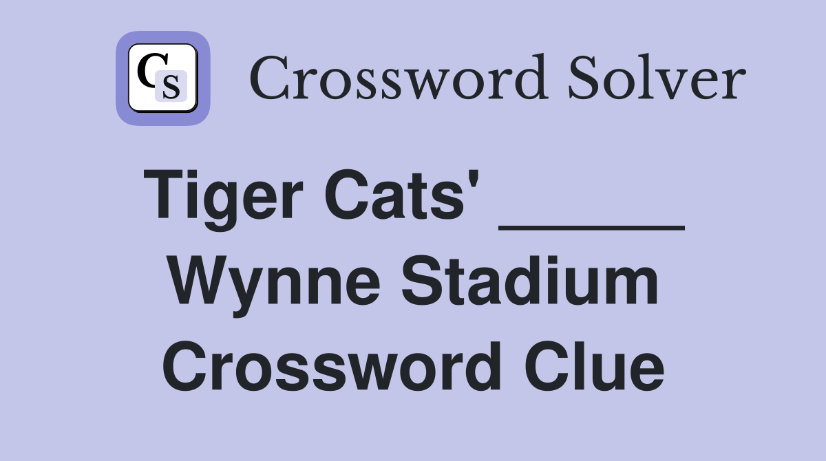Tiger Cats' _____  Wynne Stadium Crossword Clue