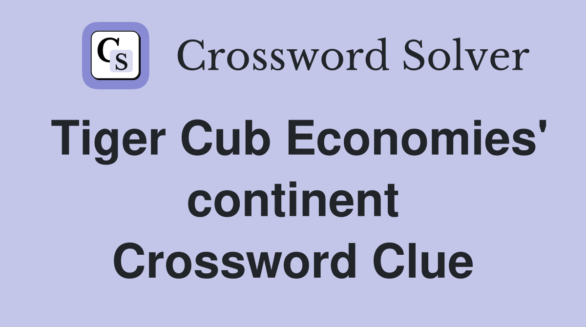 Tiger Cub Economies' continent Crossword Clue