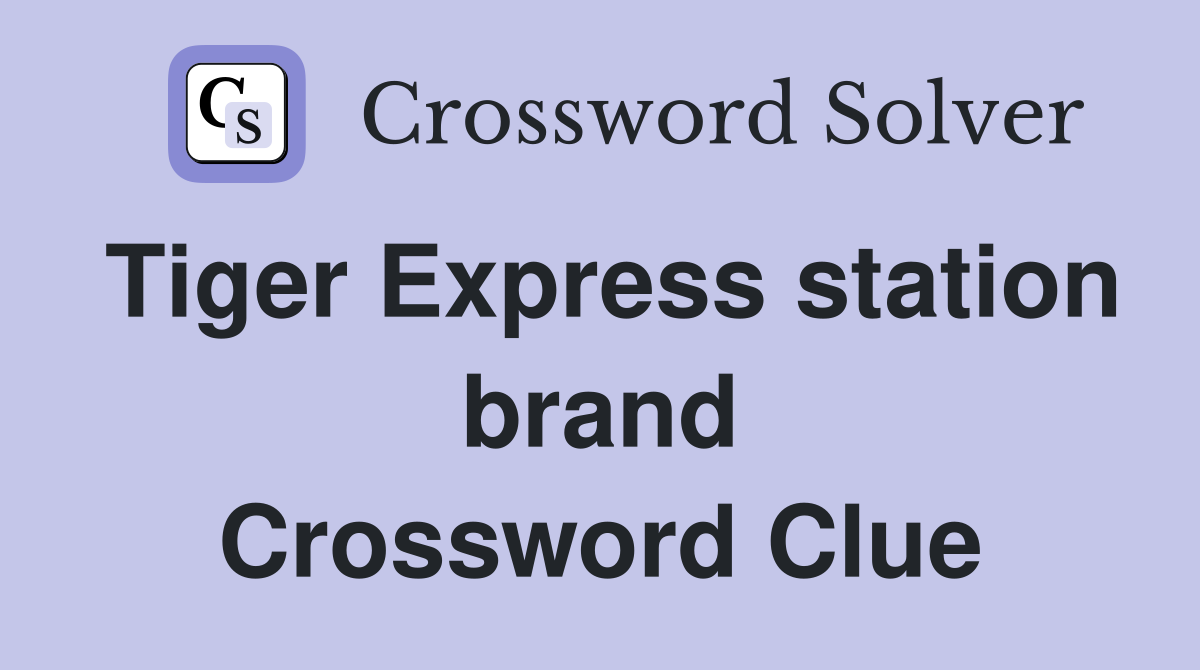 Tiger Express station brand Crossword Clue