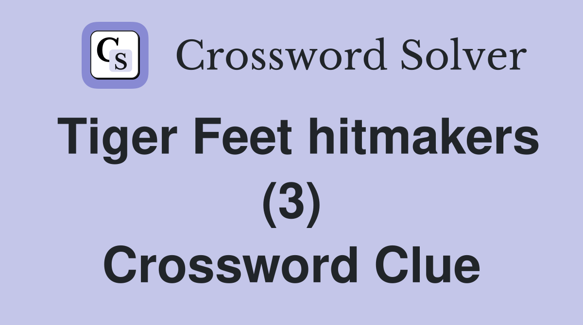Tiger Feet hitmakers (3) Crossword Clue
