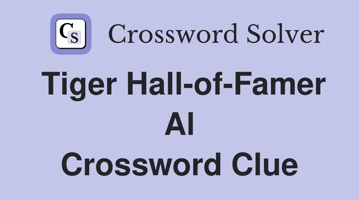 Tiger Hall-of-Famer Al Crossword Clue