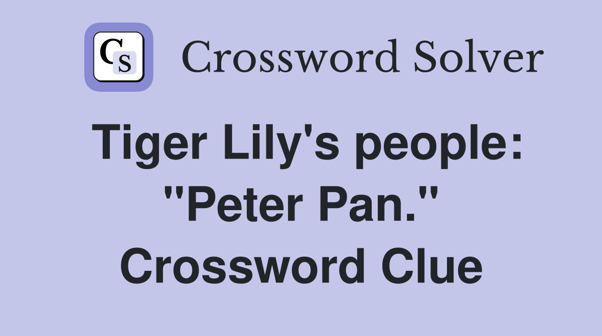 Tiger Lily's people: "Peter Pan." Crossword Clue