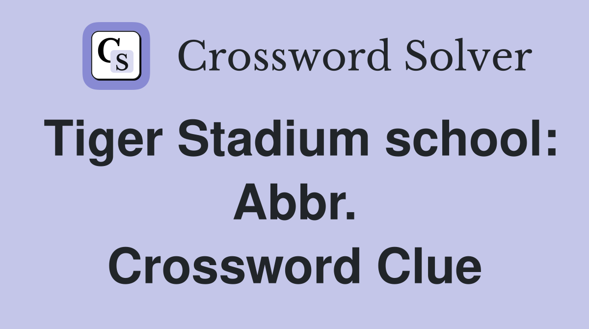Tiger Stadium school: Abbr. Crossword Clue