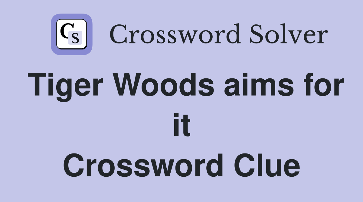 Tiger Woods aims for it Crossword Clue