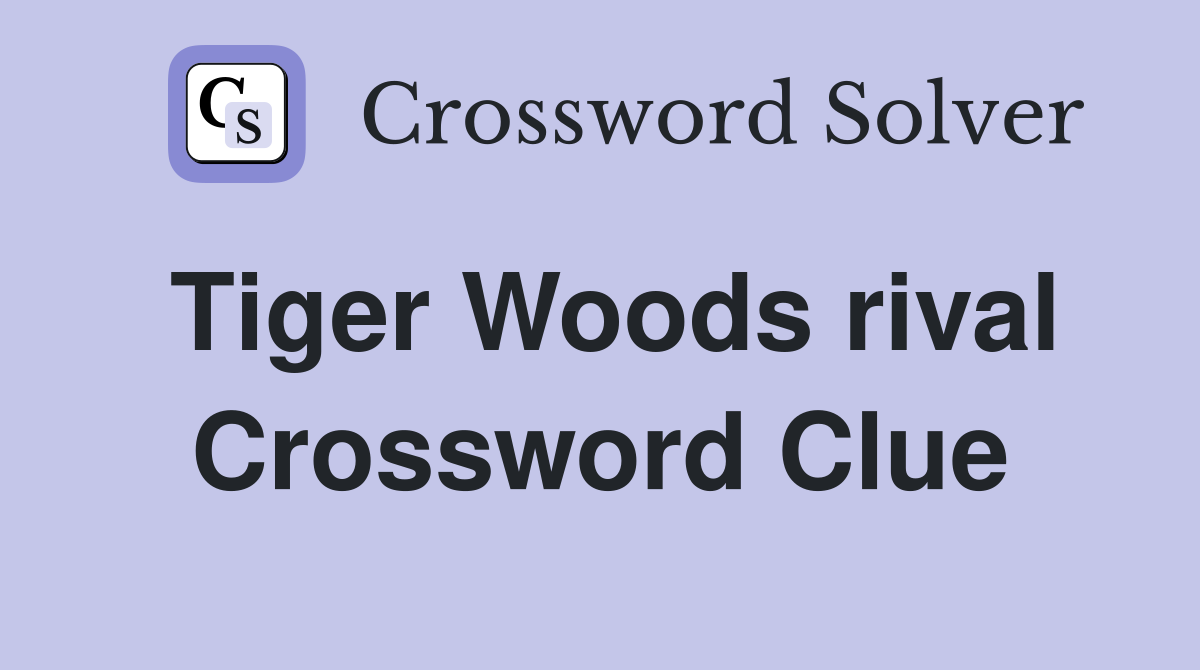 Tiger Woods rival Crossword Clue