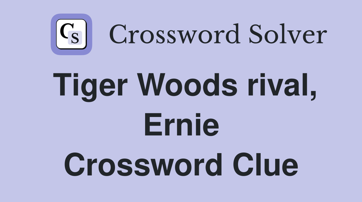 Tiger Woods rival, Ernie Crossword Clue