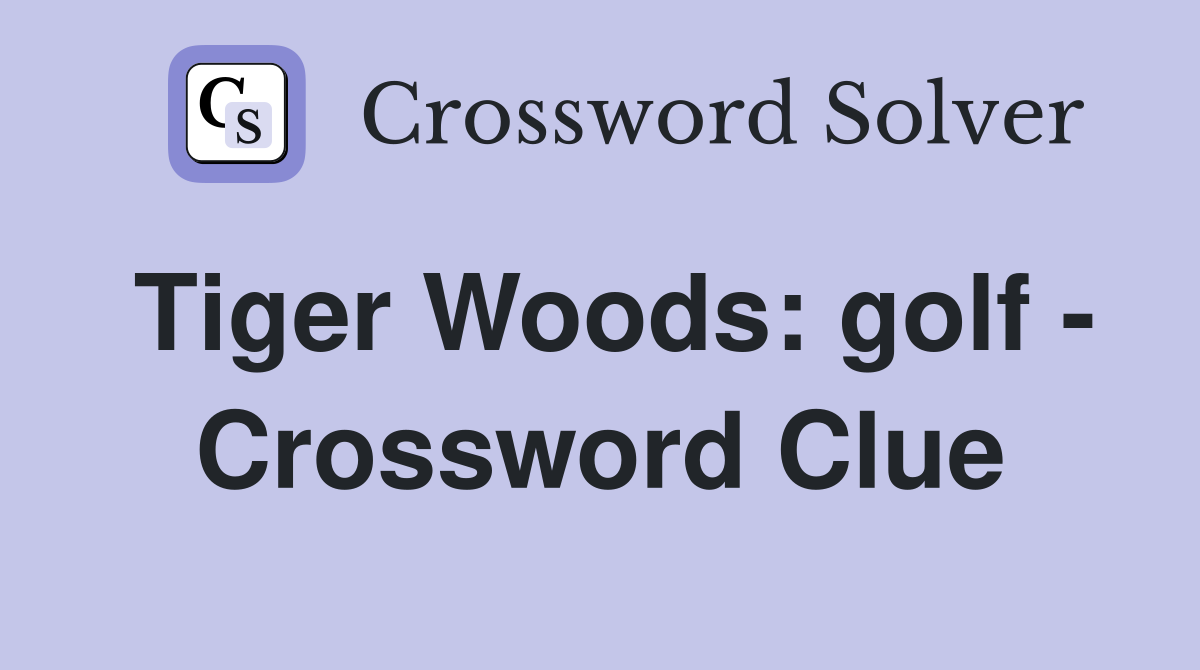 Tiger Woods: golf - Crossword Clue