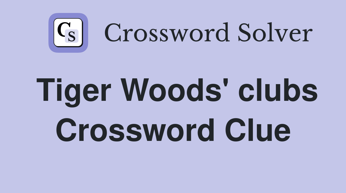 Tiger Woods' clubs Crossword Clue