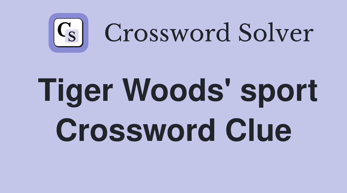 Tiger Woods' sport Crossword Clue