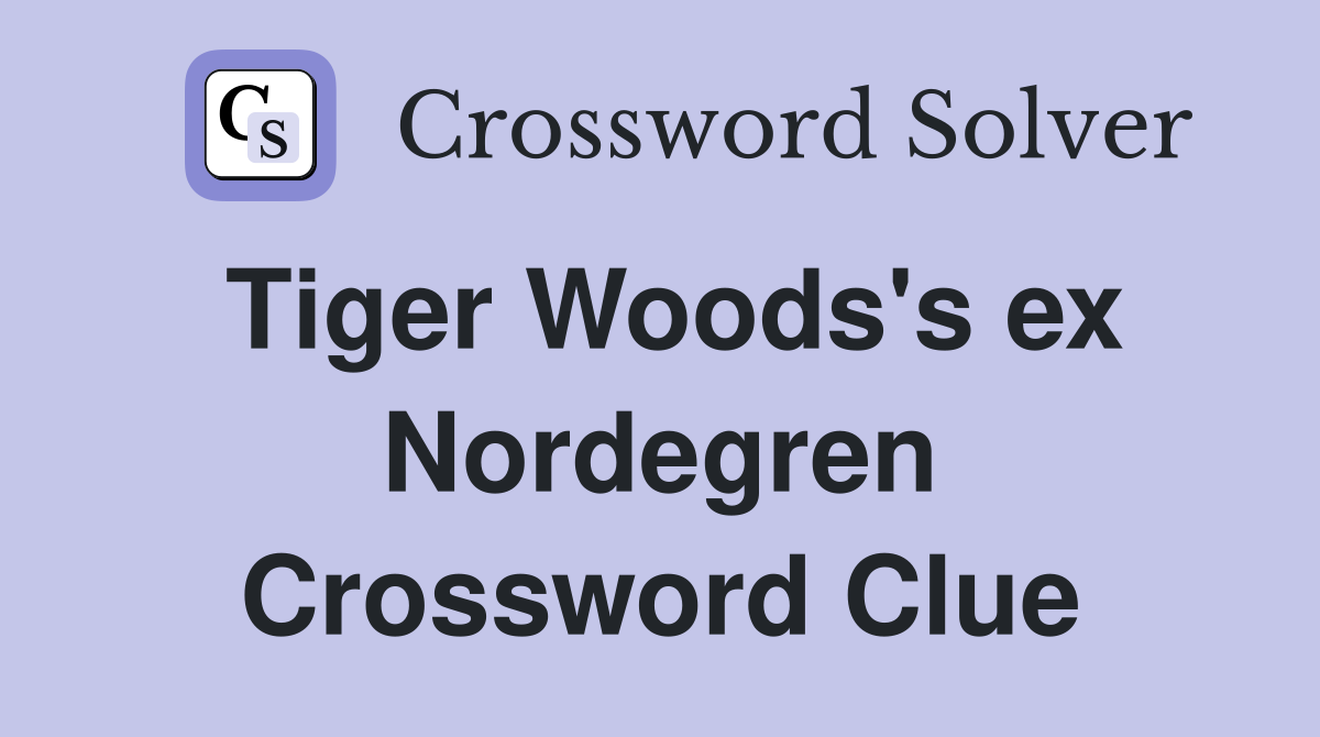 Tiger Woods's ex Nordegren Crossword Clue