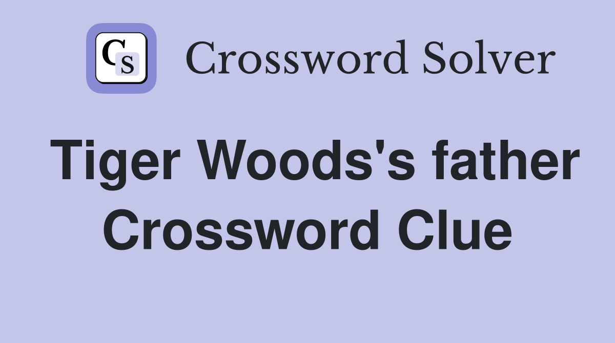 Tiger Woods's father Crossword Clue