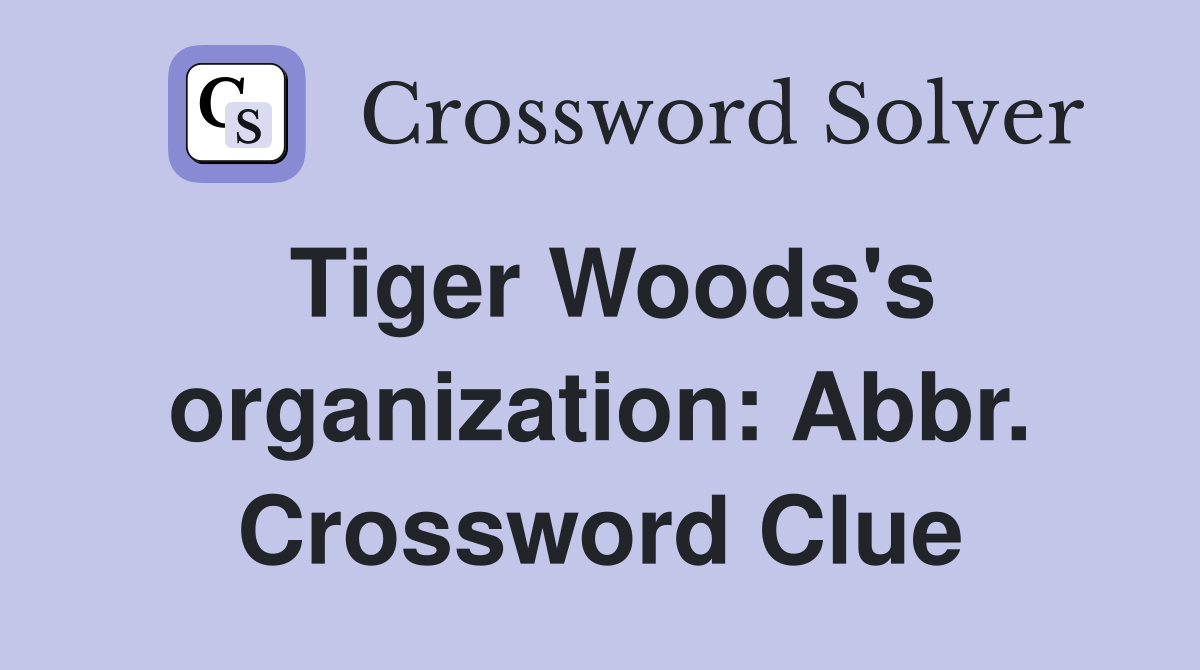 Tiger Woods's organization: Abbr. Crossword Clue
