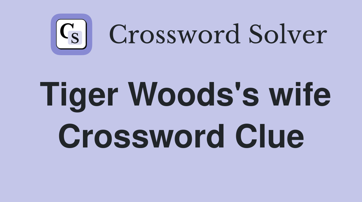 Tiger Woods's wife Crossword Clue