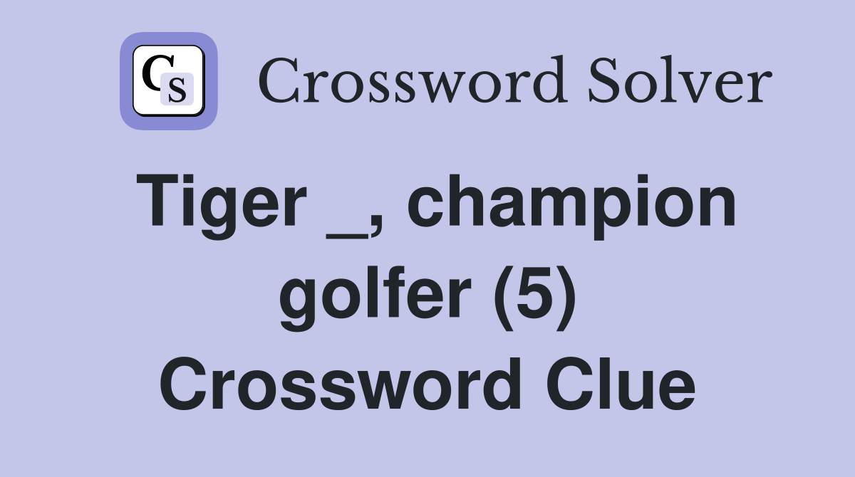Tiger _, champion golfer (5) Crossword Clue